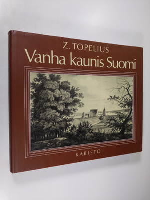 Zacharias Topelius : Vanha kaunis Suomi