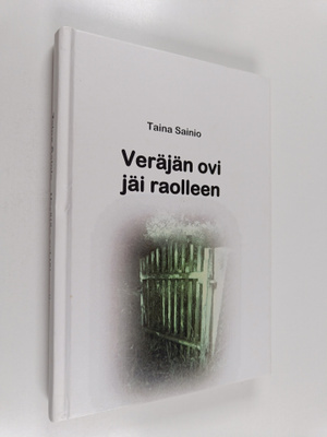 Taina Sainio : Veräjän ovi jäi raolleen