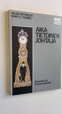 Helen Reynolds : Aikatietoinen johtaja : enemmän irti 8 t...