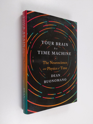 Dean Buonomano : Your brain is a time machine : the neuro...