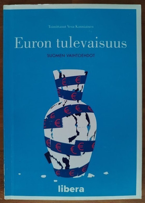 Vesa Kanniainen: Euron tulevaisuus - Suomen vaihtoehdot
