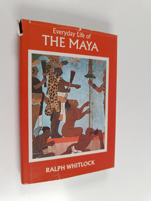 Ralph Whitlock : Everyday Life of the Maya