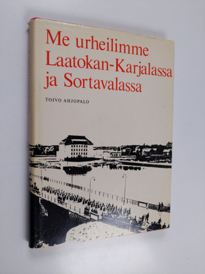 Toivo Ahjopalo : Me urheilimme Laatokan-Karjalassa ja Sor...