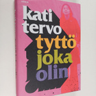 Kati Tervo : Tyttö joka olin - pikkukuva 1