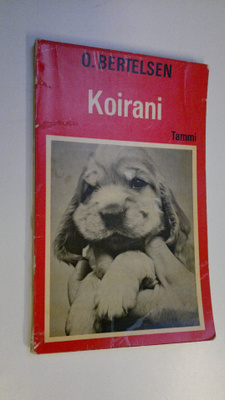 O. Bertelsen : Koirani : koiranomistajan ensimmäinen kirja