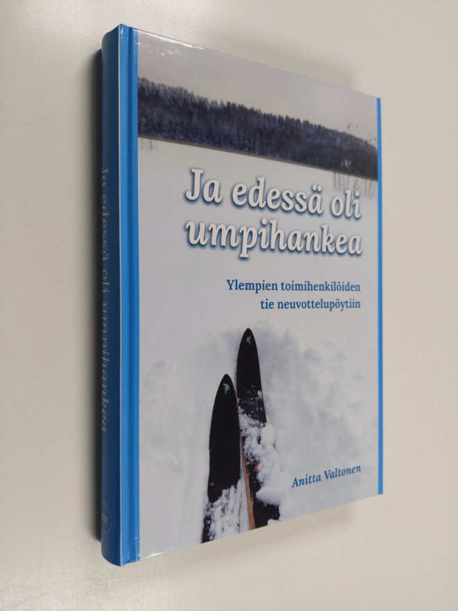 Anitta Valtonen : Ja edessä oli umpihankea : Ylempien toi...