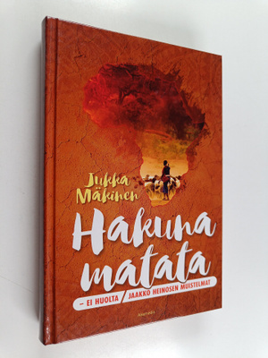 Jukka Mäkinen : Hakuna matata - ei huolta : Jaakko Heinos...