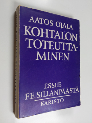 Aatos Ojala : Kohtalon toteuttaminen : essee F. E. Sillan...