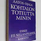 Aatos Ojala : Kohtalon toteuttaminen : essee F. E. Sillan... - pikkukuva 1