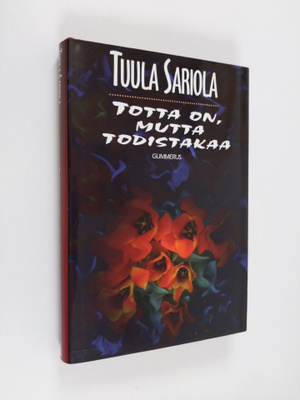 Tuula Sariola : Totta on, mutta todistakaa