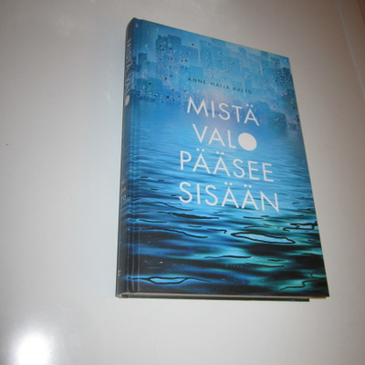 Mistä valo pääsee sisään - Anne-Maija Aalto