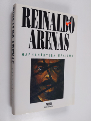 Reinaldo Arenas : Harhanäkyjen maailma