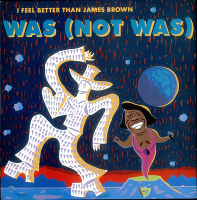 Was (Not Was) – I Feel Better Than James Brown