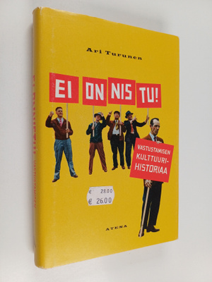 Ari Turunen : Ei onnistu! : vastustamisen kulttuurihistoriaa