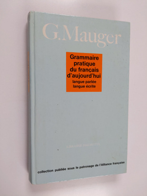 G. Mauger : Grammaire pratique du francais d'aujourd'hui ...