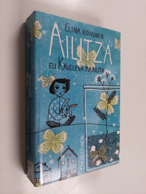 Elina Koivunen : Ailitza, eli, kävelevä maailma - Kävelev...