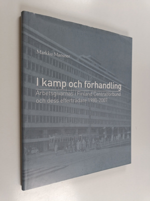 Markku Mansner : I kamp och förhandling : Arbetsgivarnas ...