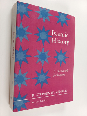 R. Stephen Humphreys : Islamic History - A Framework for ...
