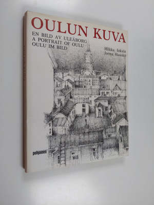 Hilkka Inkala : Oulun kuva = En bild av Uleåborg = A port...