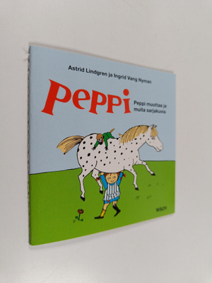 Astrid Lindgren ym. : Peppi muuttaa ja muita sarjakuvia