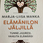 MARJA-LIISA MANKA: ELÄMÄNILON JÄLJILLÄ - pikkukuva 1