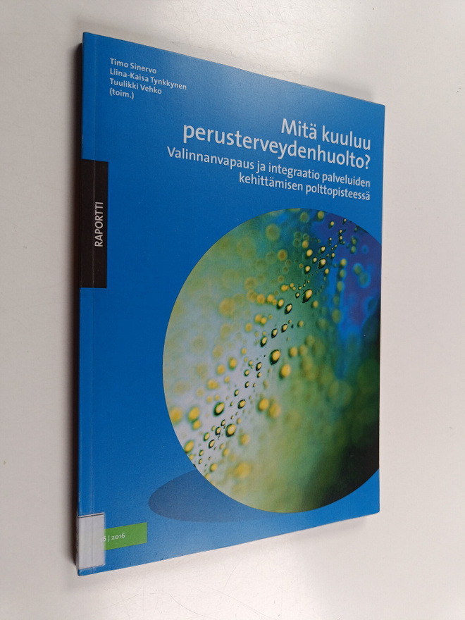 Mitä kuuluu perusterveydenhuolto? : valinnanvapaus ja int...
