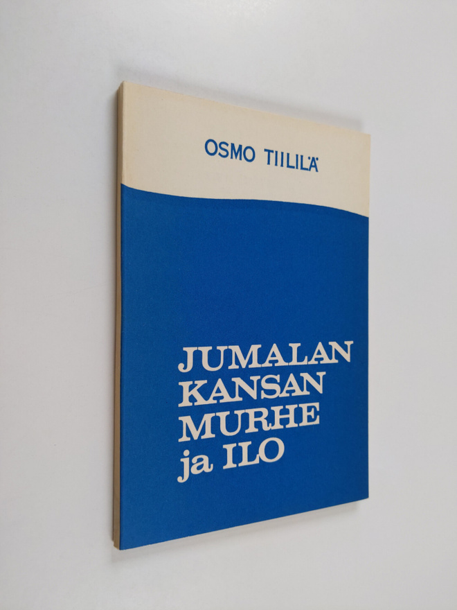 Osmo Tiililä : Jumalan kansan murhe ja ilo : ensimmäinen ...