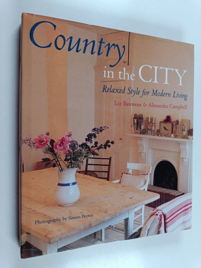 Liz Bauwens ym. : Country in the City - Relaxed Style for...