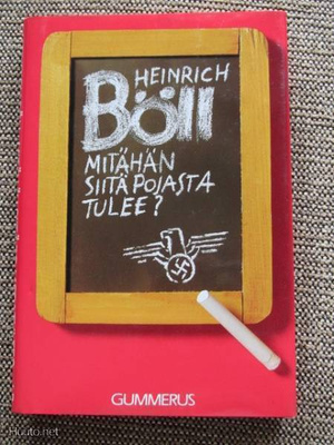 Heinrich Böll MITÄHÄN SIITÄ POJASTA TULEE - ELI JOTAKIN KIRJ