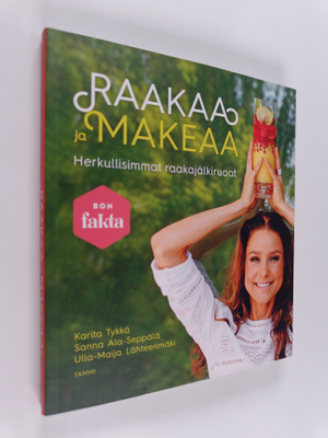 Karita Tykkä : Raakaa ja makeaa : herkullisimmat raakajäl...
