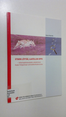 Hanna-Riina Aho : Etsien löytää, ajatellen oppii : inform...