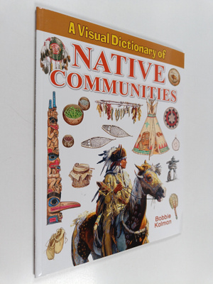 Bobbie Kalman : A Visual Dictionary of Native Communities