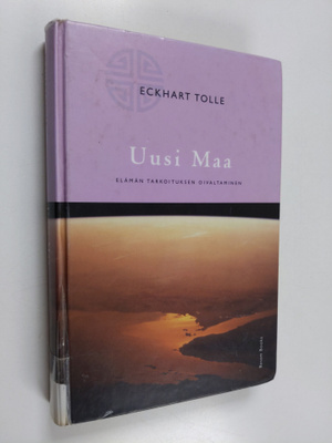 Eckhart Tolle : Uusi maa : elämän tarkoituksen oivaltaminen