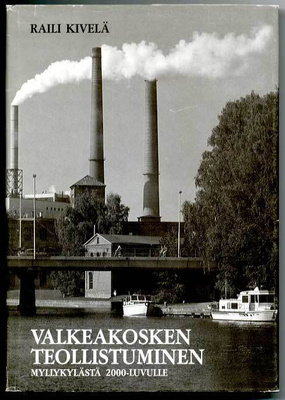 Raili KIvelä: Valkeakosken teollistuminen: Myllykylästä 2000