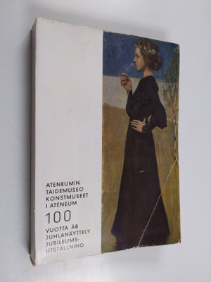 Ateneumin taidemuseo 100 vuotta : juhlanäyttely = Konstmu...