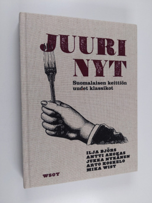 Juuri nyt : suomalaisen keittiön uudet klassikot