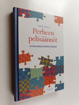 Annele Saikkala : Perheen pelisäännöt : hyvän perhe-elämä...