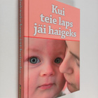 Katri Liivas : Kui teie laps jäi haigeks - pikkukuva 1