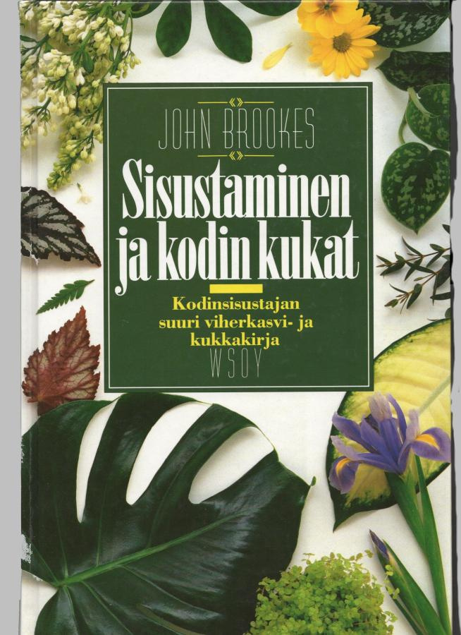 Sisustaminen ja kodin kukat - John Brookes - WSOY 1994.
