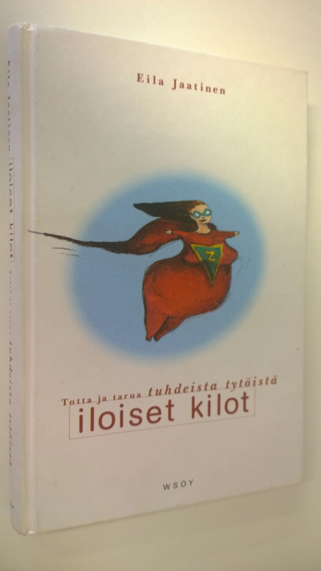 Eila Jaatinen : Iloiset kilot : totta ja tarua tuhdeista ...