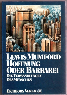 Mumford: Hoffnung oder Barbarei: Verwandlungen des...