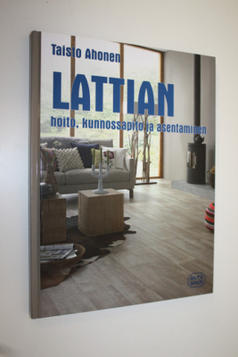 Taisto Ahonen : Lattian asentaminen, kunnossapito ja hoito