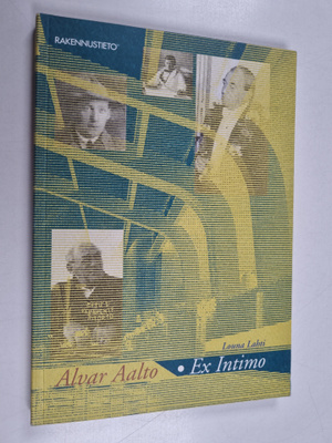 Louna Lahti : Alvar Aalto - ex intimo : Alvar Aalto throu...