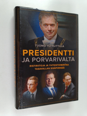 Tuomo Yli-Huttula : Presidentti ja porvarivalta : Ristiri...