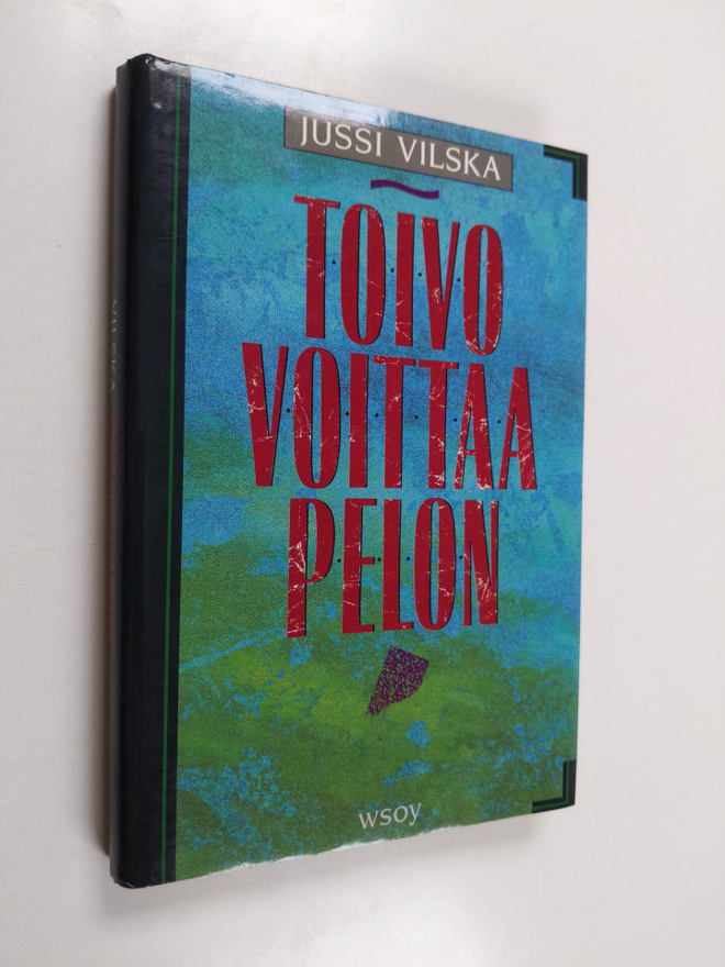 Jussi Vilska : Toivo voittaa pelon : tuokiokuvia toivoa e...