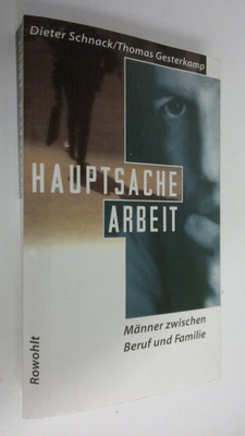 Dieter Schnack : Hauptsache arbeit : männer zwischen beru...