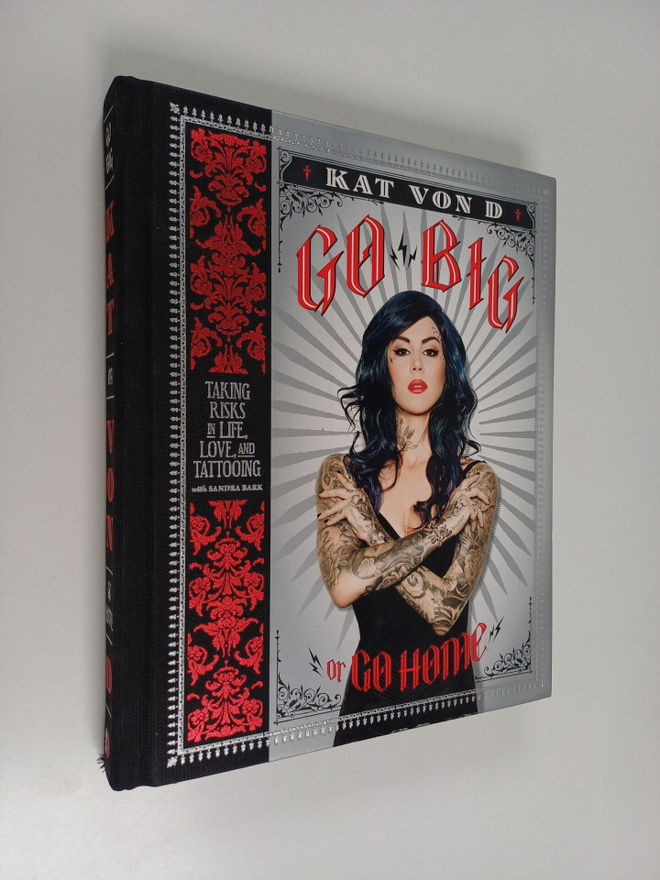 Kat Von D : Go big or go home : taking risks in life, lov...