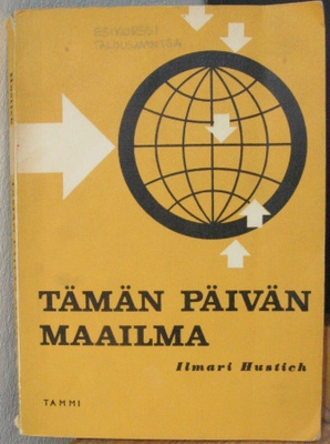 Ilmari Hustich: Tämän päivän maailma, Tammi 1964. 5p. 227 s.