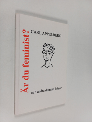 Carl Appelberg : Är du feminist? : och andra dumma frågor...