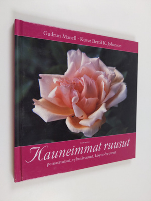 Gudrun Manell : Kauneimmat ruusut : pensasruusut, ryhmäru...